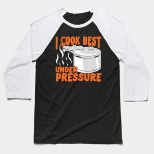 I Cook Best Under Pressure Baseball T-Shirt